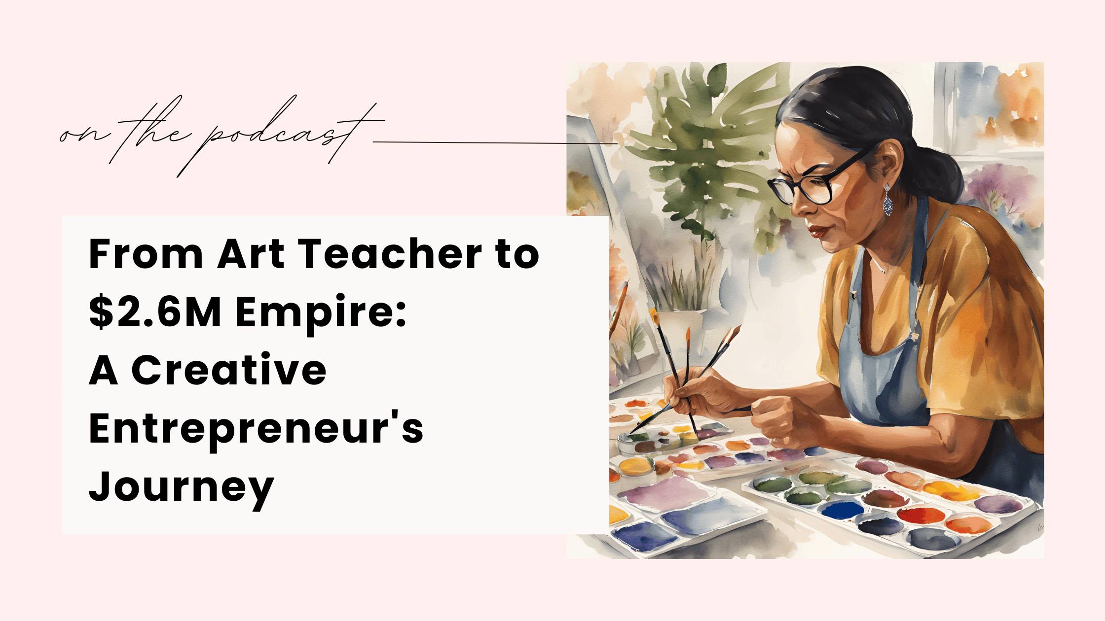 From Art Teacher to $2.6M Empire: A Creative Entrepreneur's Journey