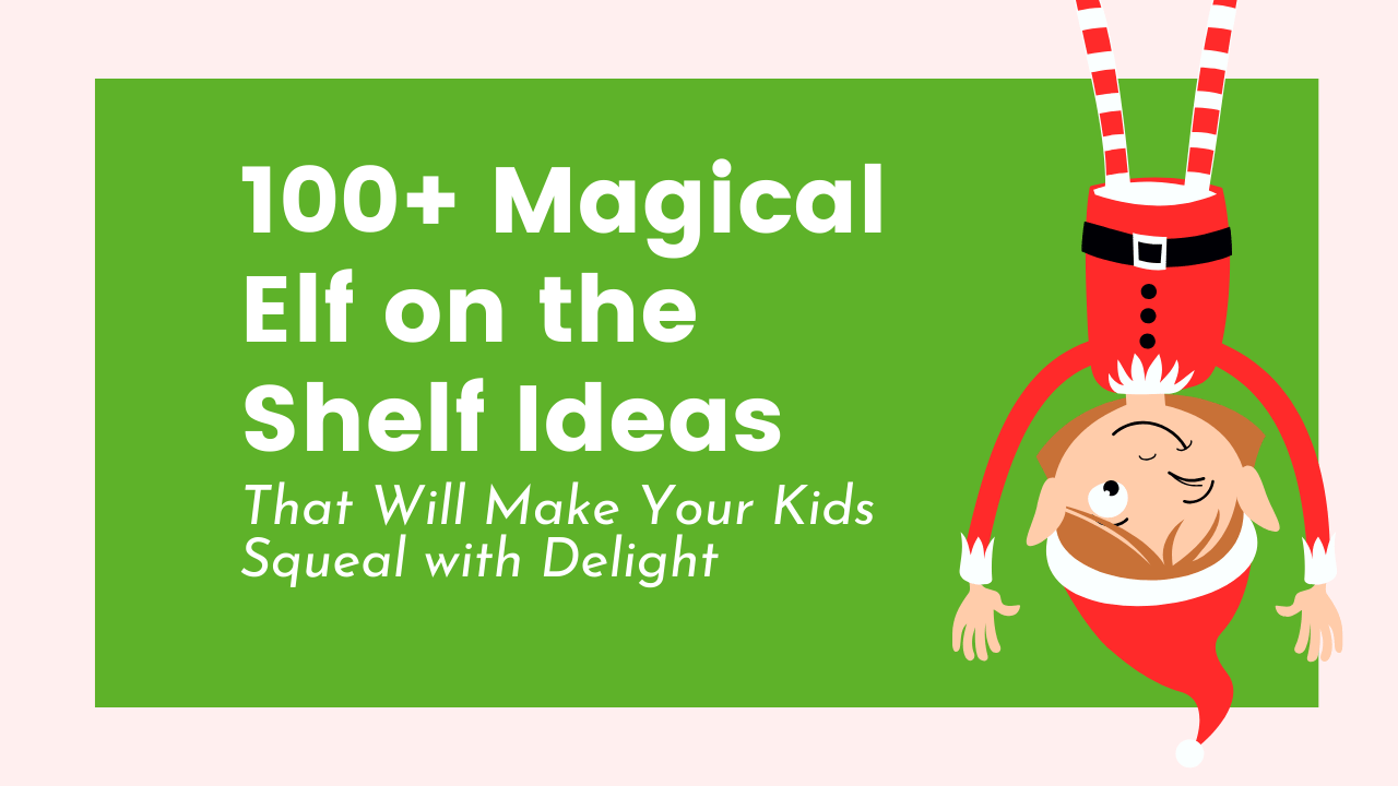 100+ Magical Elf on the Shelf Ideas That Will Make Your Kids Squeal with Delight