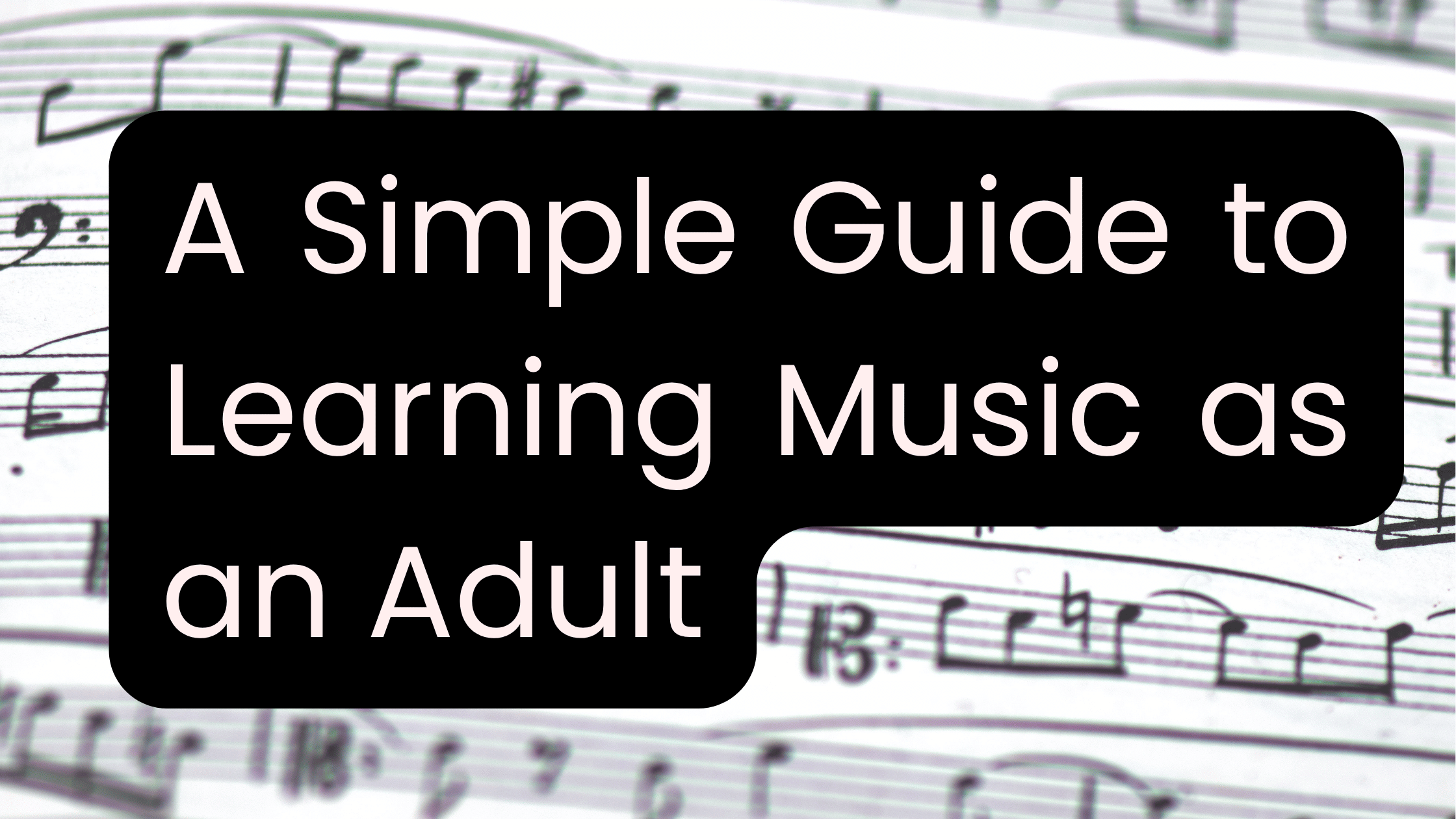 A Simple Guide to Learning Music as an Adult