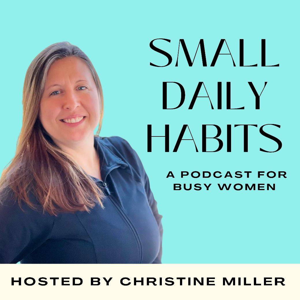 Small Daily Habits (A podcast for Busy Women) New Episodes release every Friday morning.