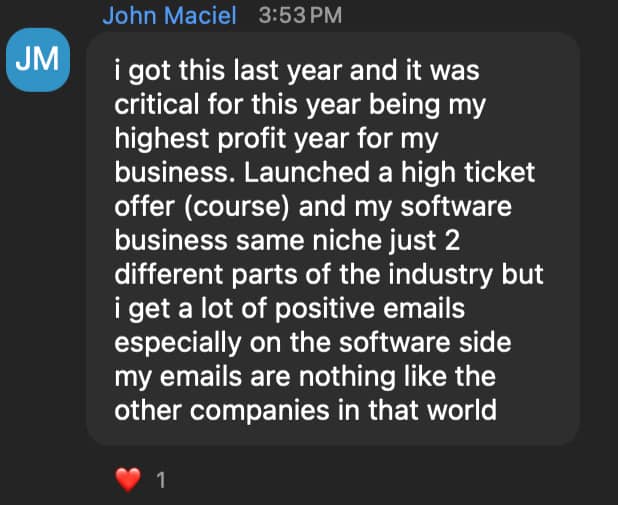 Chat message: "i got this last year and it was critical for this year being my highest profit year for my business. Launched a high ticket offer (course) and my software business same niche just 2 different parts of the industry but i get a lot of positive emails especially on the software side my emails are nothing like the other companies in that world"
