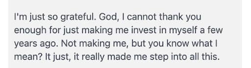 “I’m just so grateful. God, I cannot thank you enough for just making me invest in myself a few years ago. Not making me, but you know what I mean? It just, it really made me step into all this.”