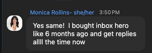 Chat message: “Yes same! I bought inbox hero like 6 months ago and get replies allll the time now.”