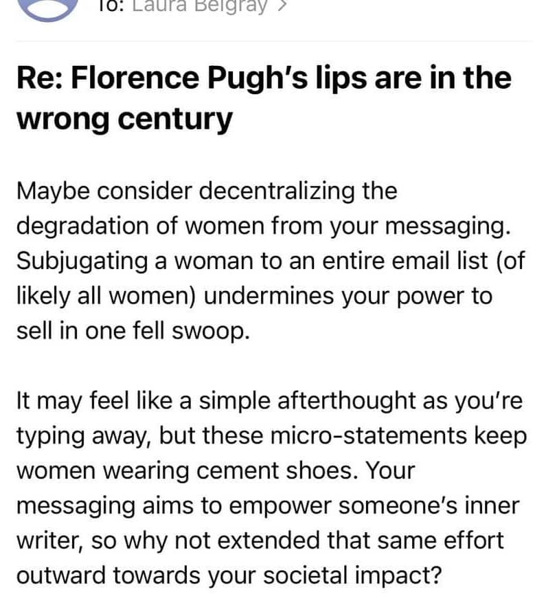 Screenshot of an email addressed to Laura Belgray with the subject line “Re: Florence Pugh’s lips are in the wrong century.” The sender criticizes messaging that degrades women and calls for greater awareness of its societal impact. Full transcription of 