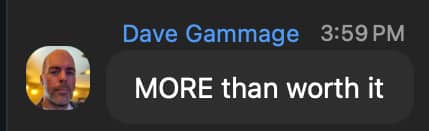 Chat message: “More than worth it,” with “More” capitalized for emphasis.