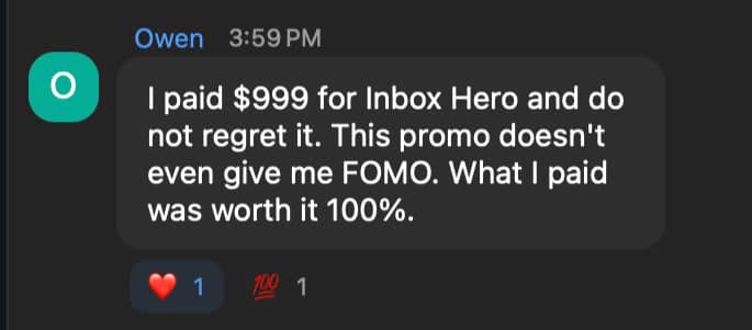 Chat message: “I paid $999 for Inbox Hero and do not regret it. This promo doesn't even give me FOMO. What I paid was worth it 100%.” One heart reaction and one hundred-points reaction.