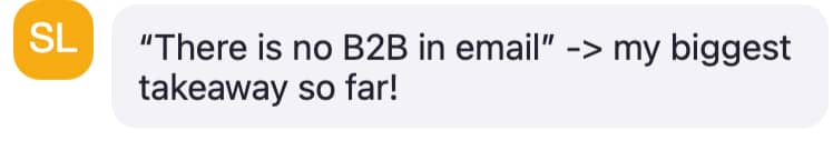 Chat message: “‘There is no B2B in email’ → my biggest takeaway so far!”.