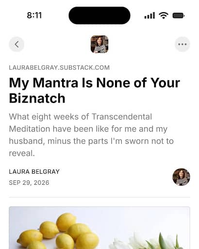 A screenshot of Laura Belgray's post on Substack titled: "My Mantra Is None of Your Biznatch".  Below the title it says, "What eight weeks of Transcendental Meditation have been like for me and my husband, minus the parts I'm sworn not to reveal."