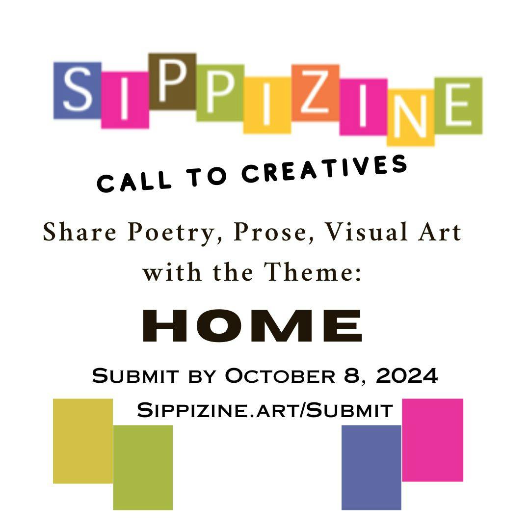 Submit to Sippizine "Home" issue through October 8