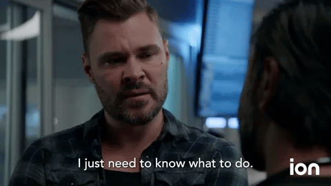 "I just need to know what to do"
