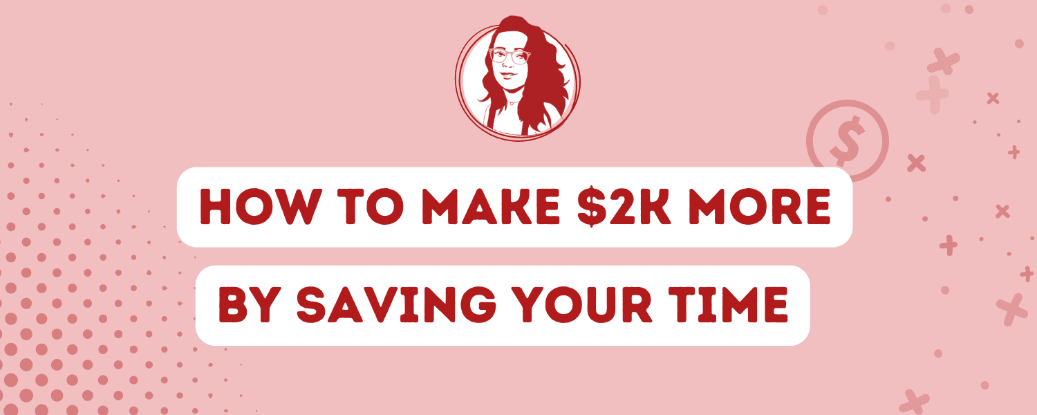 How to make $2k more by saving your time
