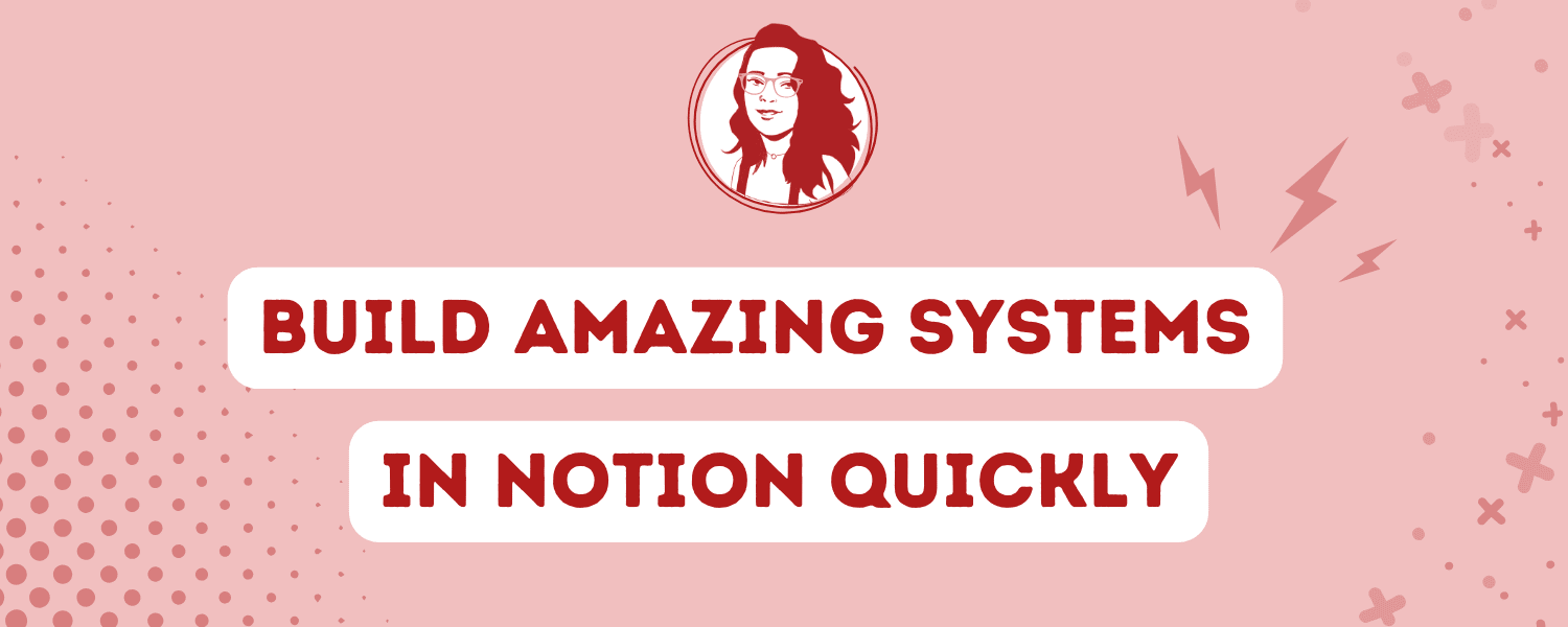 Build Amazing Systems In Notion Quickly