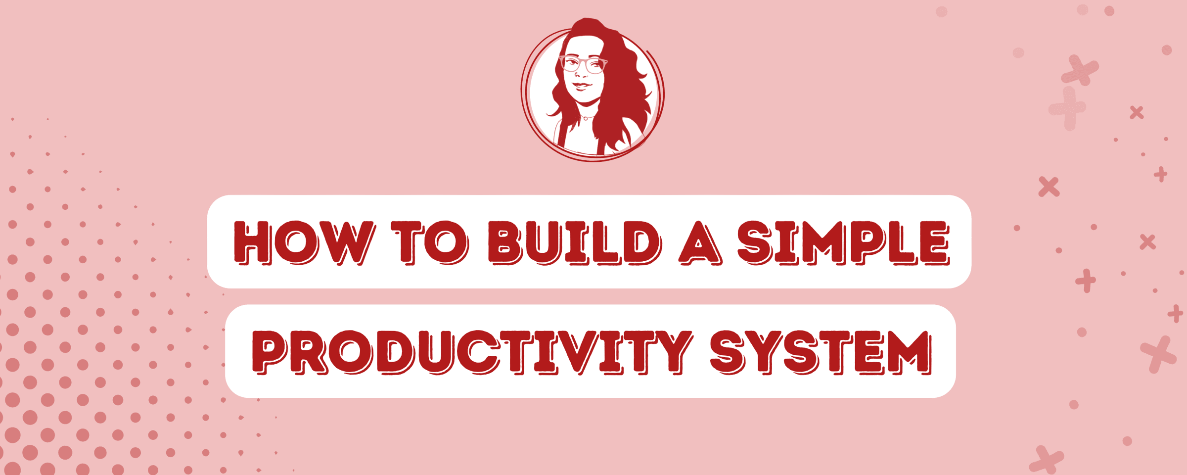 How to build a simple productivity system