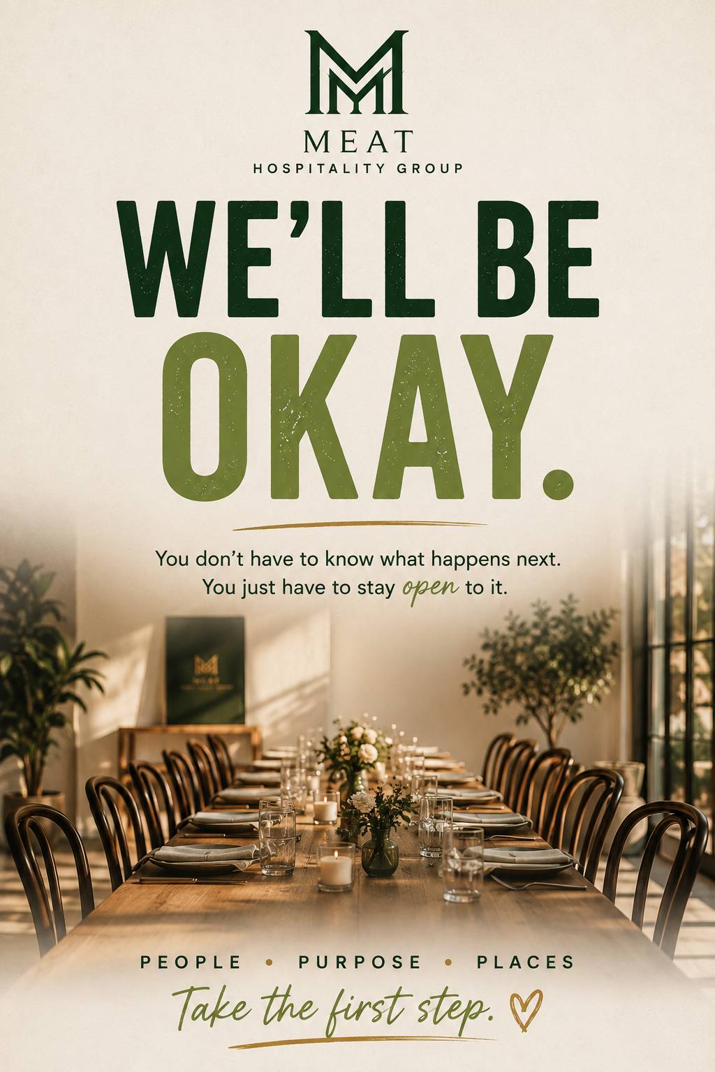 A warm, elegant MEAT Hospitality Group graphic featuring an empty communal dinner table set in soft natural light. Large green text reads “WE’LL BE OKAY,” with the message, “You don’t have to know what happens next. You just have to stay open to it.” The 