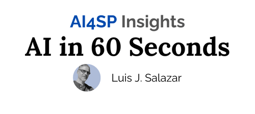 An image with the header AI4SP Insights and the subheader AI in 60 seconds. underneath it has a photo of Luis J. Salazar inside a round frame and next to it the name Luis J. Salazar the author of this newsletter