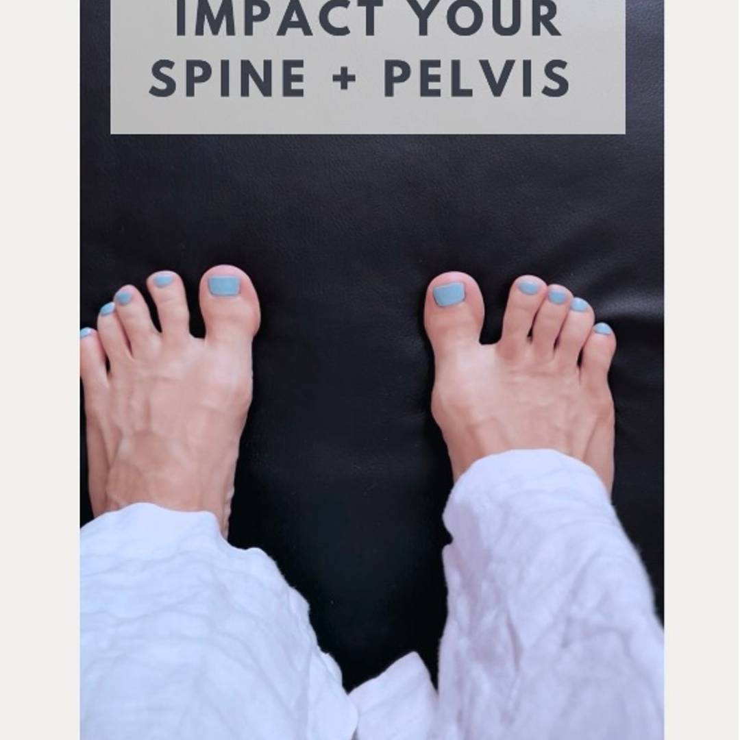 a picture of bare feet with text "how your feet impact your spine & pelvis"