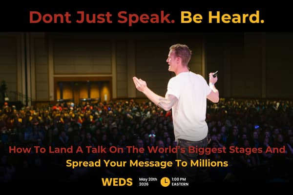 Don't just speak. Be heard. Howt o land a talk on the world's biggest stages and spread your message to millions. Weds May 20th 2026 1:00 pm Eastern