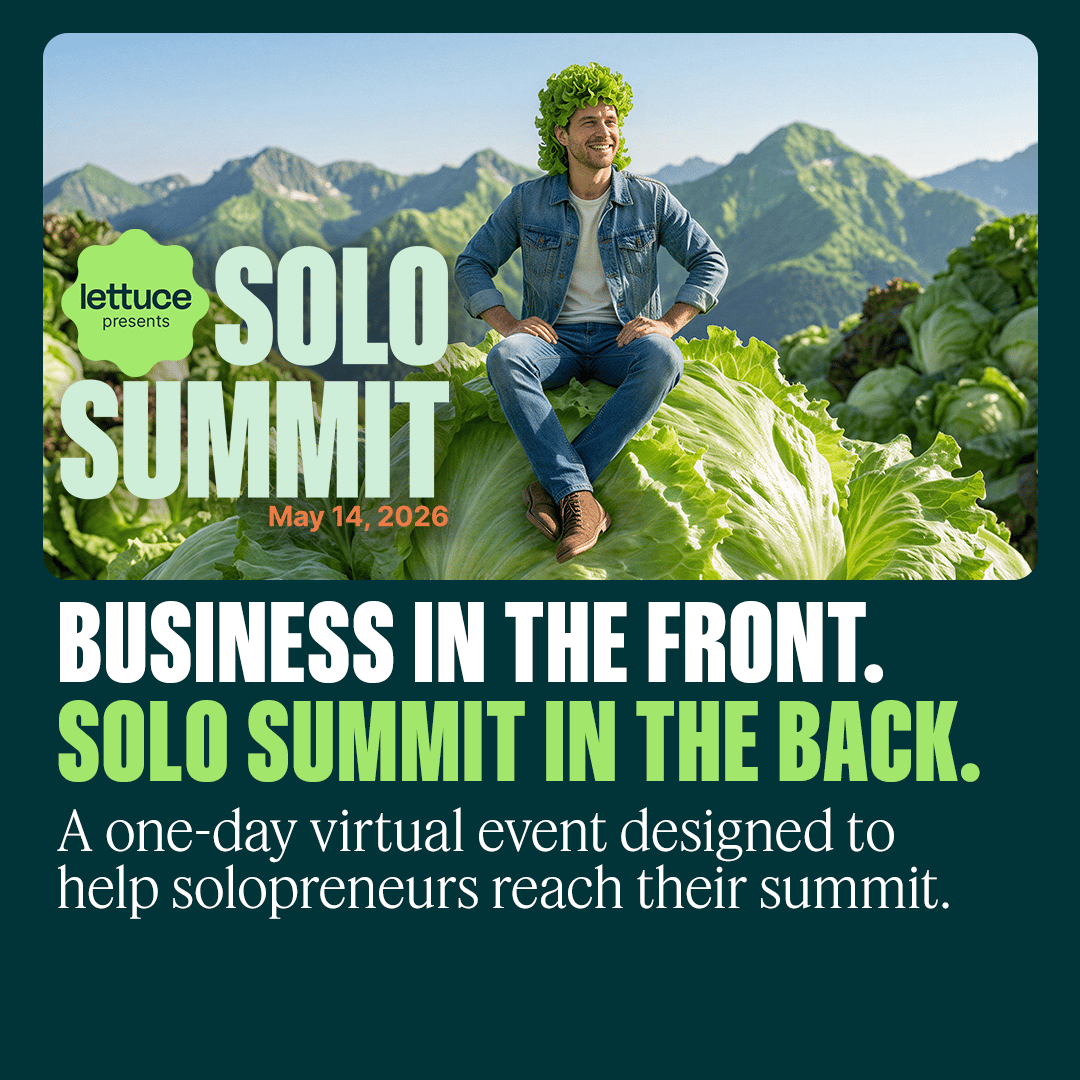 Lettuce Presents Solo Summit May 14th, 2026 Business in the front, solo summit in the back. A one-day virtual event designed to help solopreneurs reach their summit.