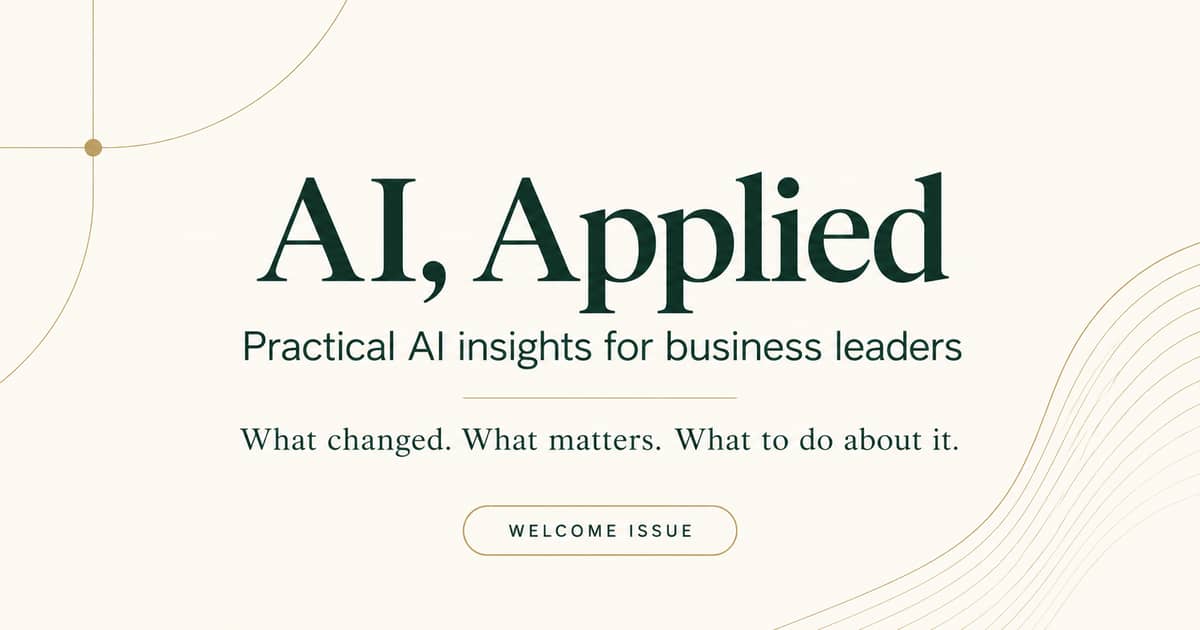 AI, Applied newsletter cover featuring dark green typography on a warm ivory background with fine gold accents. Text reads: "Practical AI insights for business leaders" and "What changed. What matters. What to do about it.
