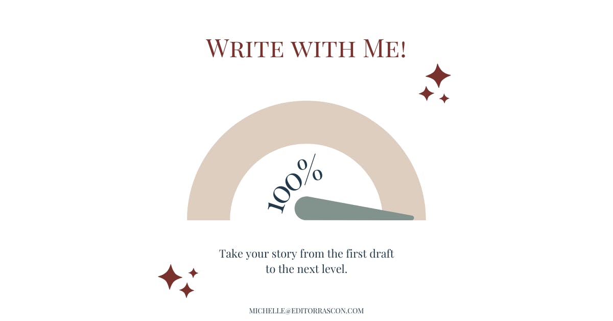 Write with Me! Take your story from the first draft to the next level. Michelle@editorrascon.com