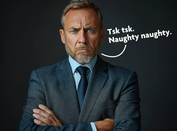 Authority figure saying, "Tsk tsk, naughty naughty."
