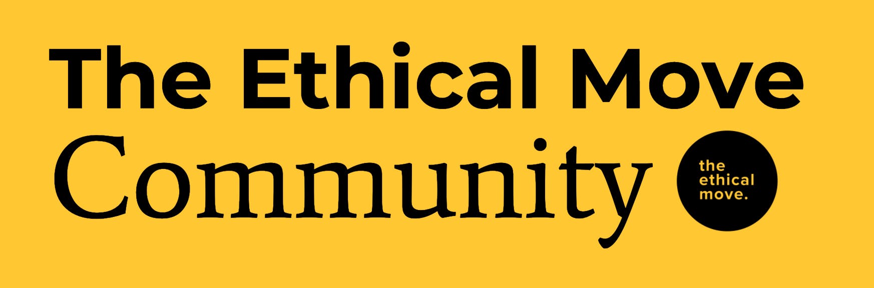 'The Ethical Move Community' on yellow background with black tem logo