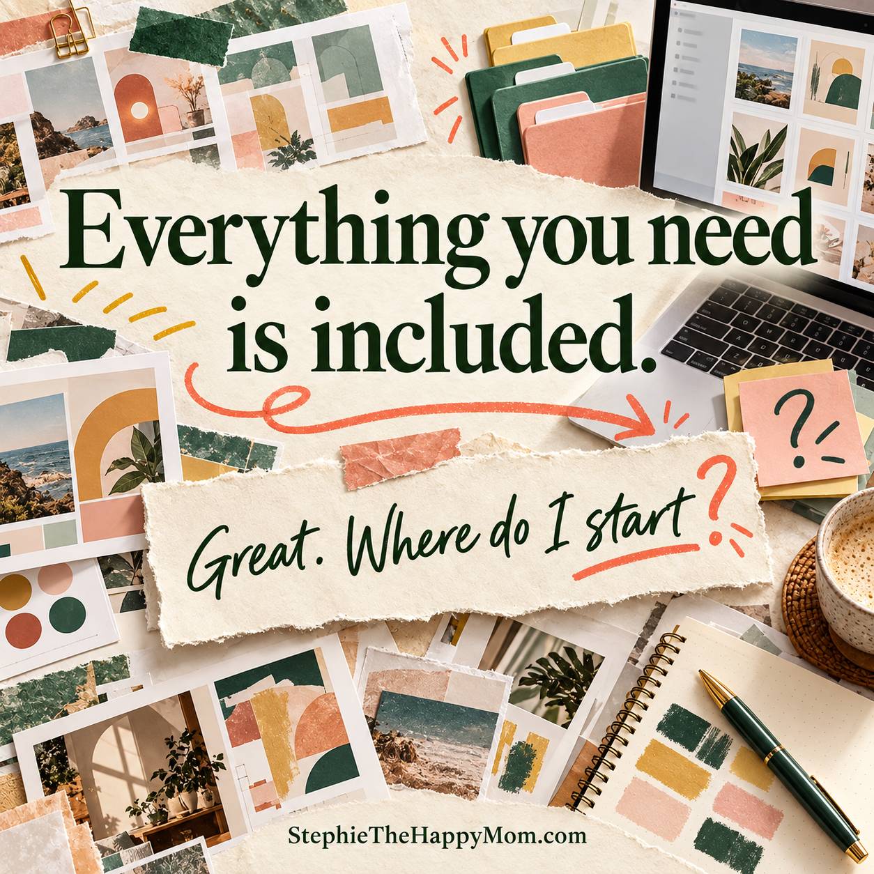 A layered creator’s workspace surrounds the words “Everything you need is included.” A handwritten note asks, “Great. Where do I start?” StephieTheHappyMom.com appears at the bottom.