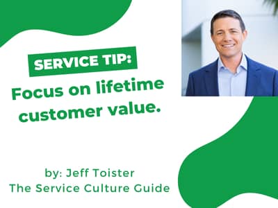 Graphic that reads: "Service Tip: Focus on lifetime customer value. By Jeff Toister, The Service Culture Guide."