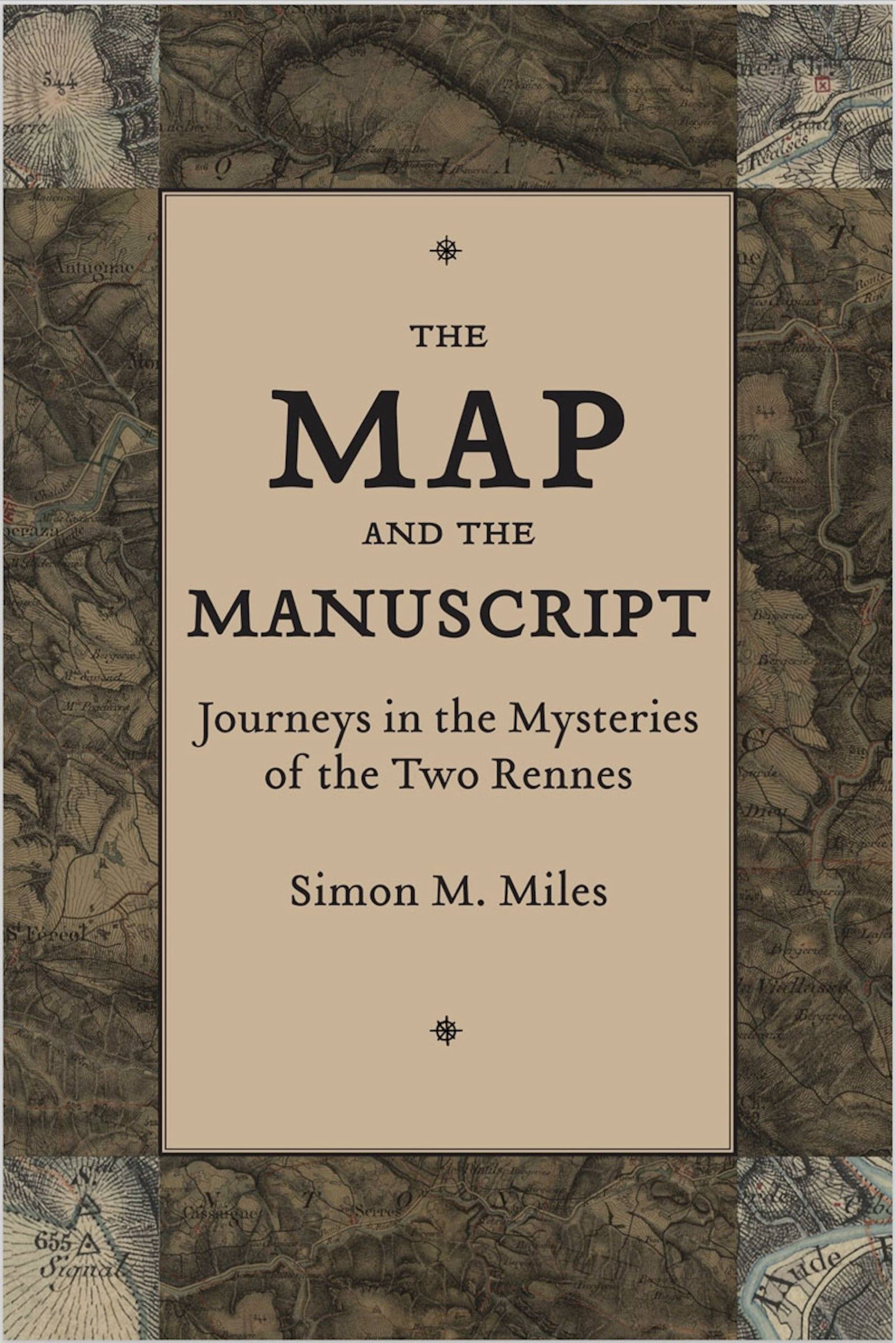 The Map and the Manuscript: Journeys in the Mysteries of the Two Rennes by Simon M. Miles