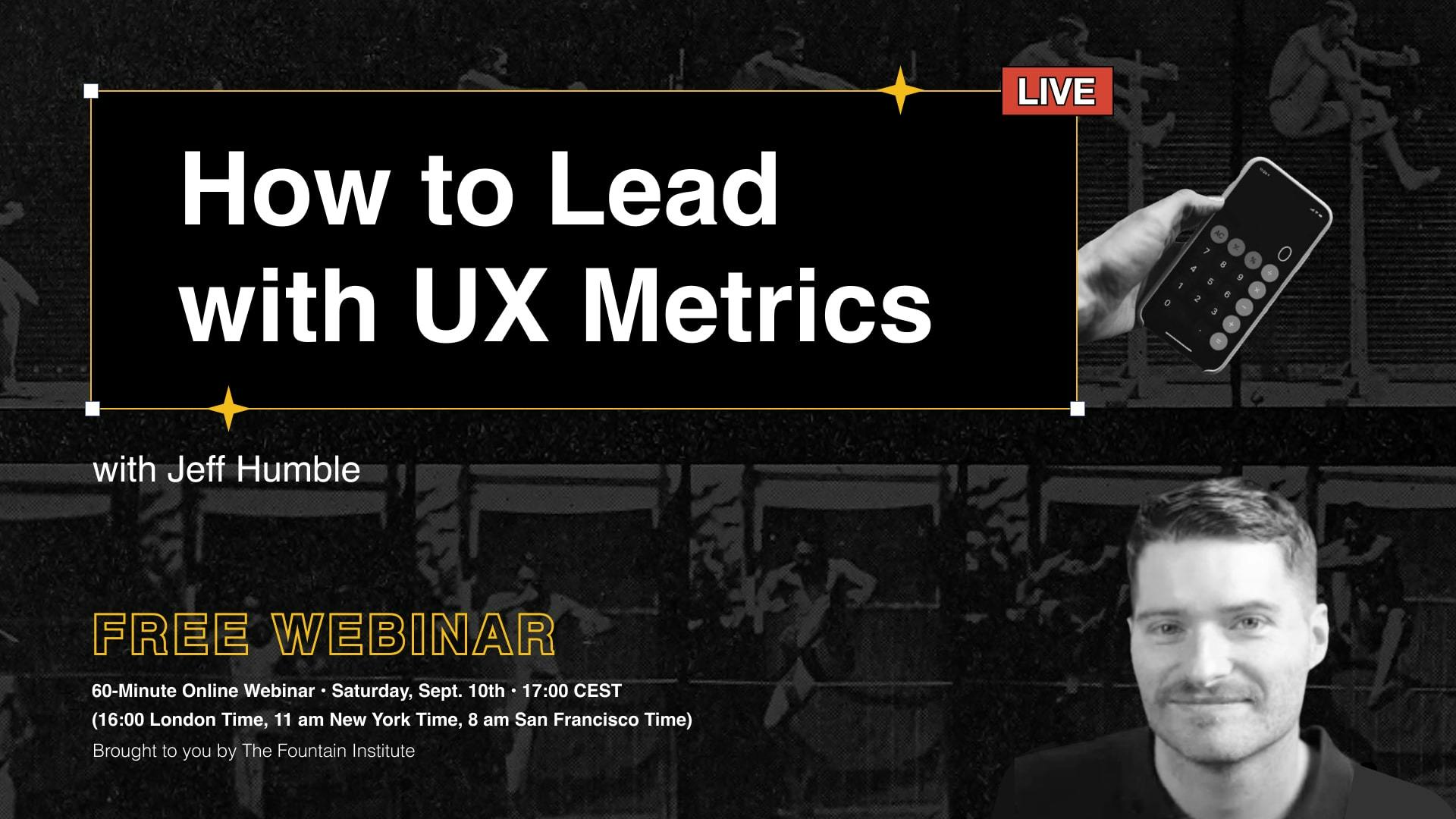 How to Lead with UX Metrics, a free webinar by Jeff Humble