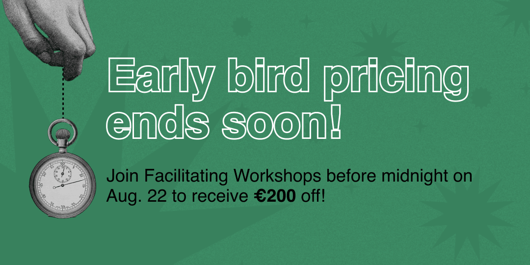 Early bird pricing ends soon  — save €200 on Facilitating Workshops by Aug 22.for facilitating workshops