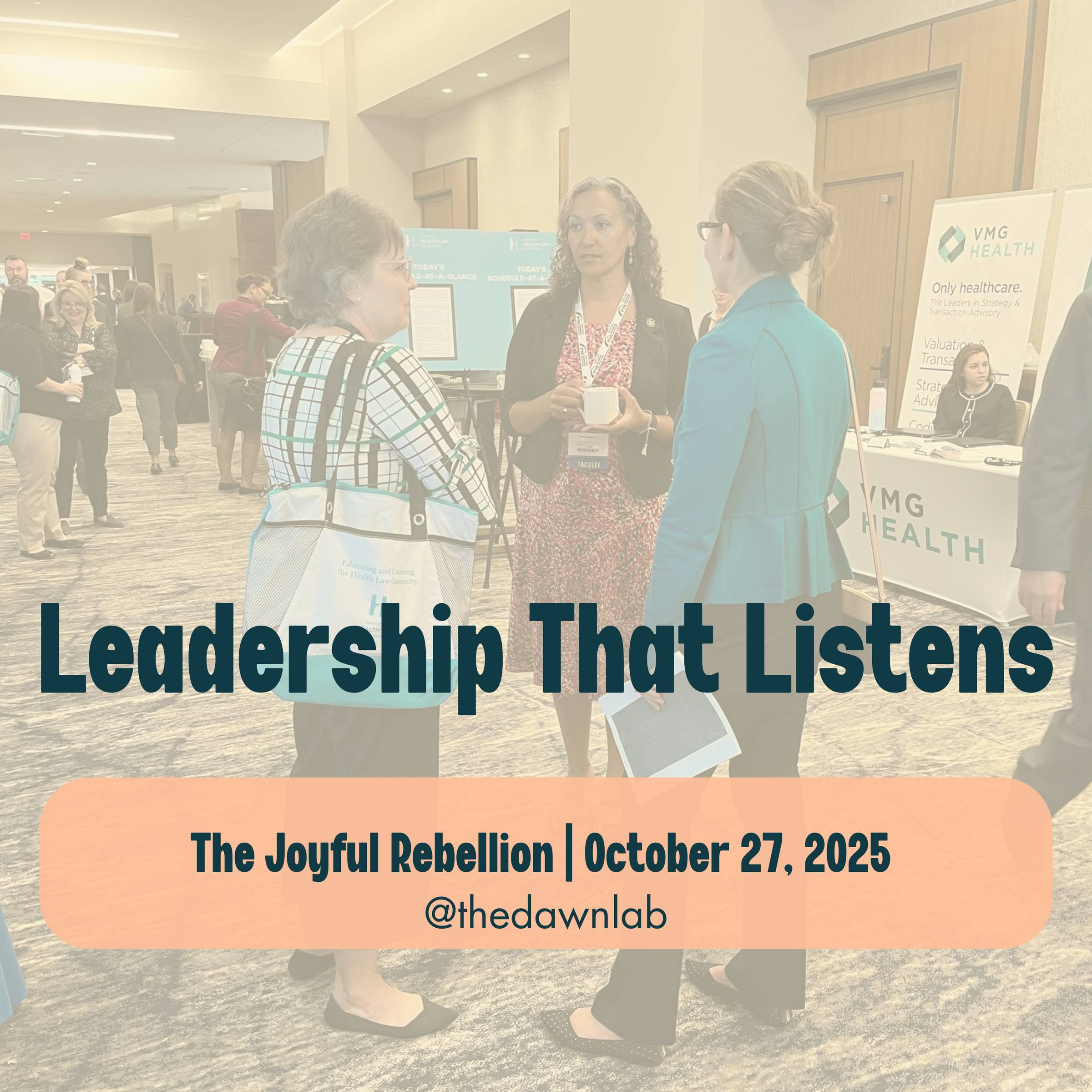 An image of three people in conversation. Leaders listening with intention — because trust begins with understanding. Text overlay reads "Leadership that Listens". Underneath that reads The Joyful Rebellion | October 27, 2025, @thedawnlab
