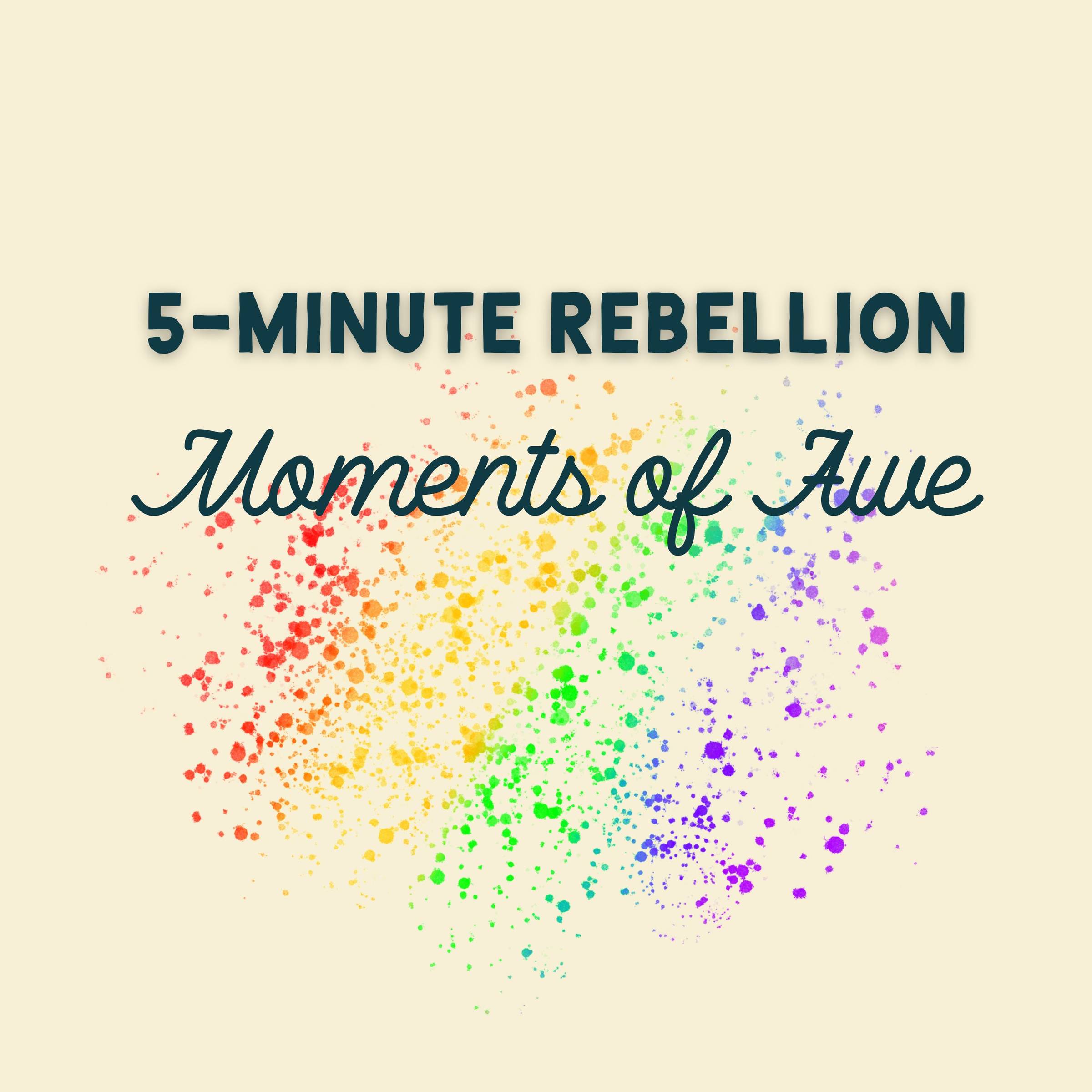 5-Minute Rebellion Moments of Awe - Rainbow colors 