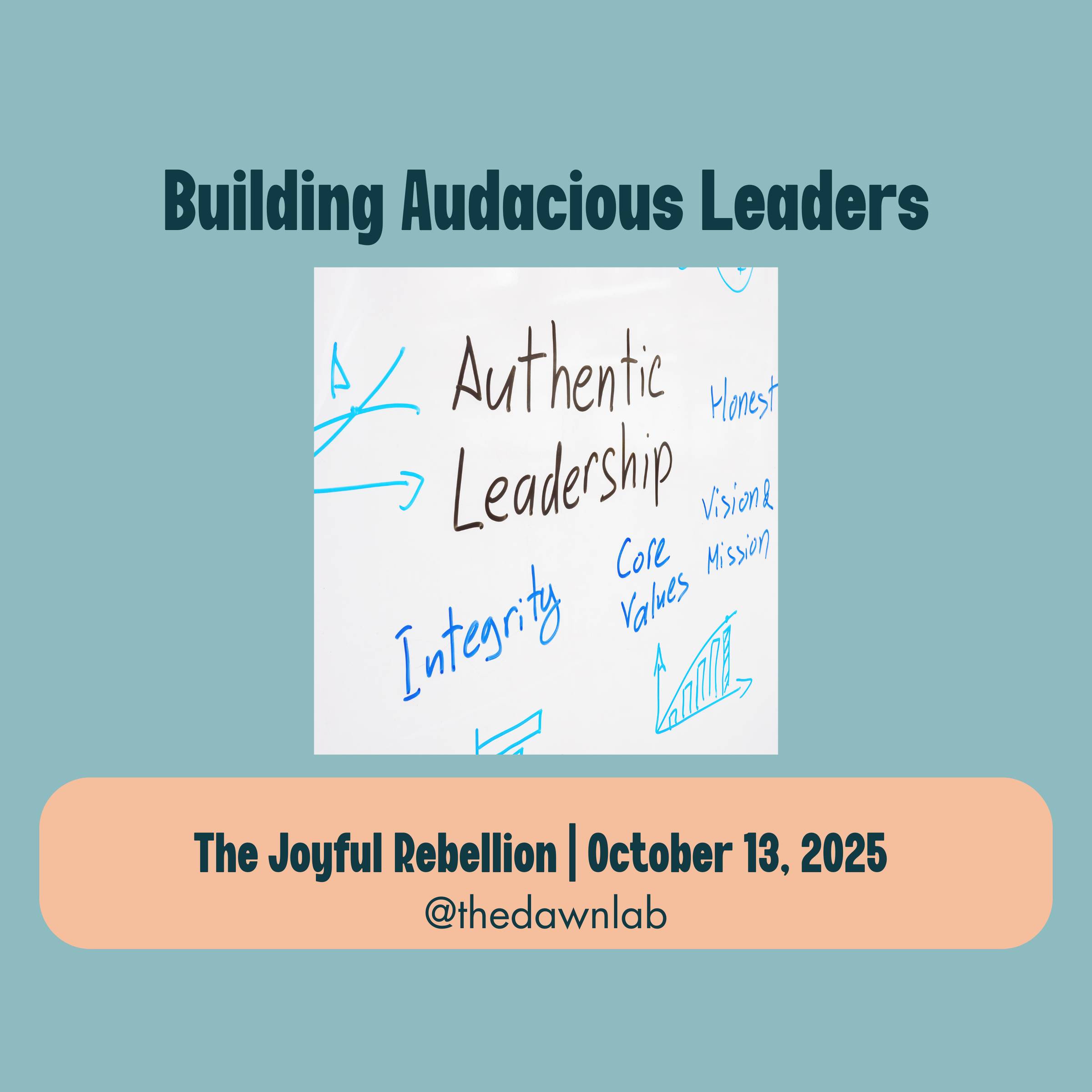 The text "Building Audacious Leaders" is over an image of a whiteboard with the words Authentic Leadership in the center, and other words like integrity and core values around it. There is an orange colored box below with text that reads The Joyful Rebell
