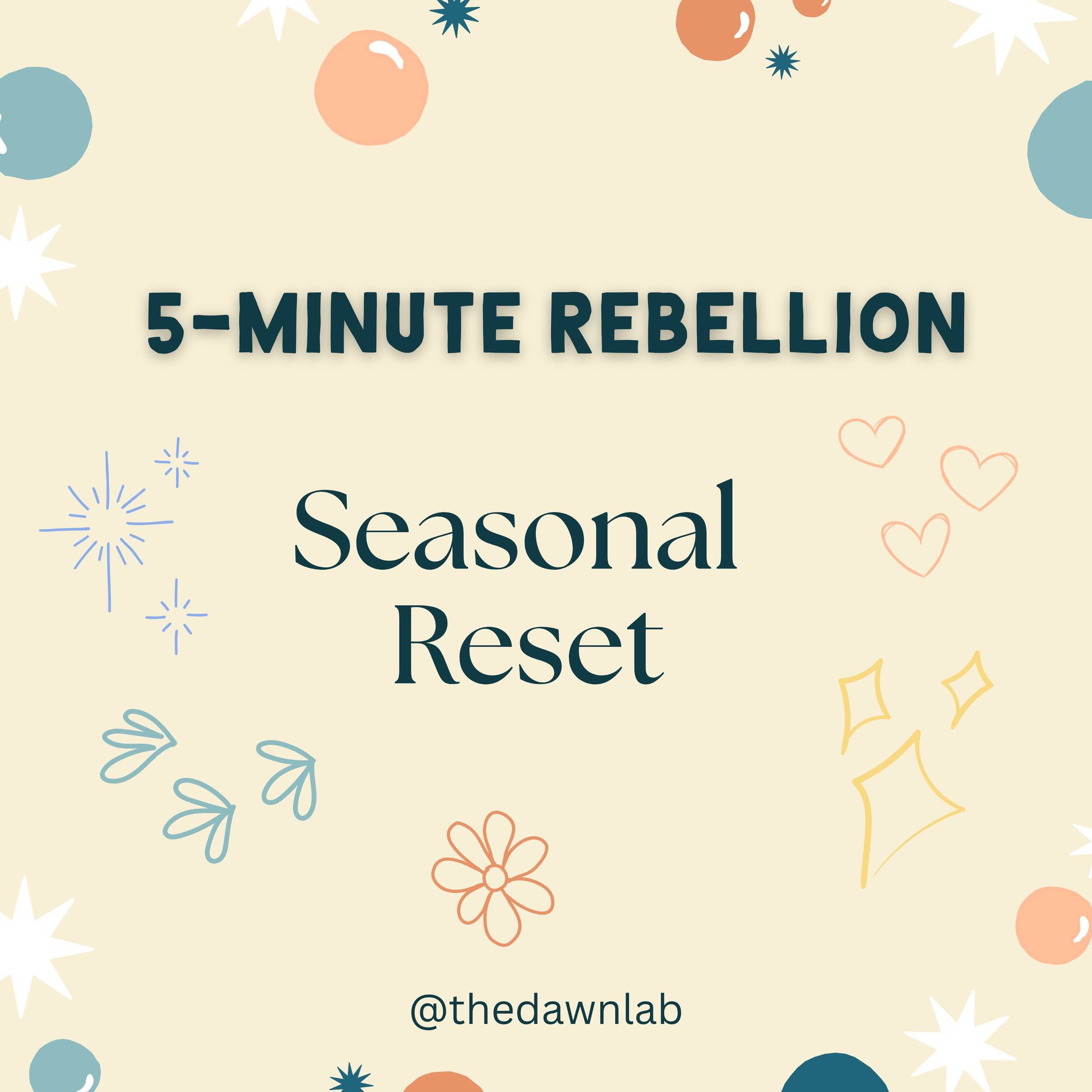 5-minute Rebellion - Seasonal Reset f