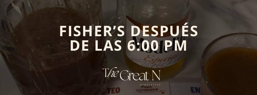 Fisher's después de las 6:00 PM - The Great N Recomienda