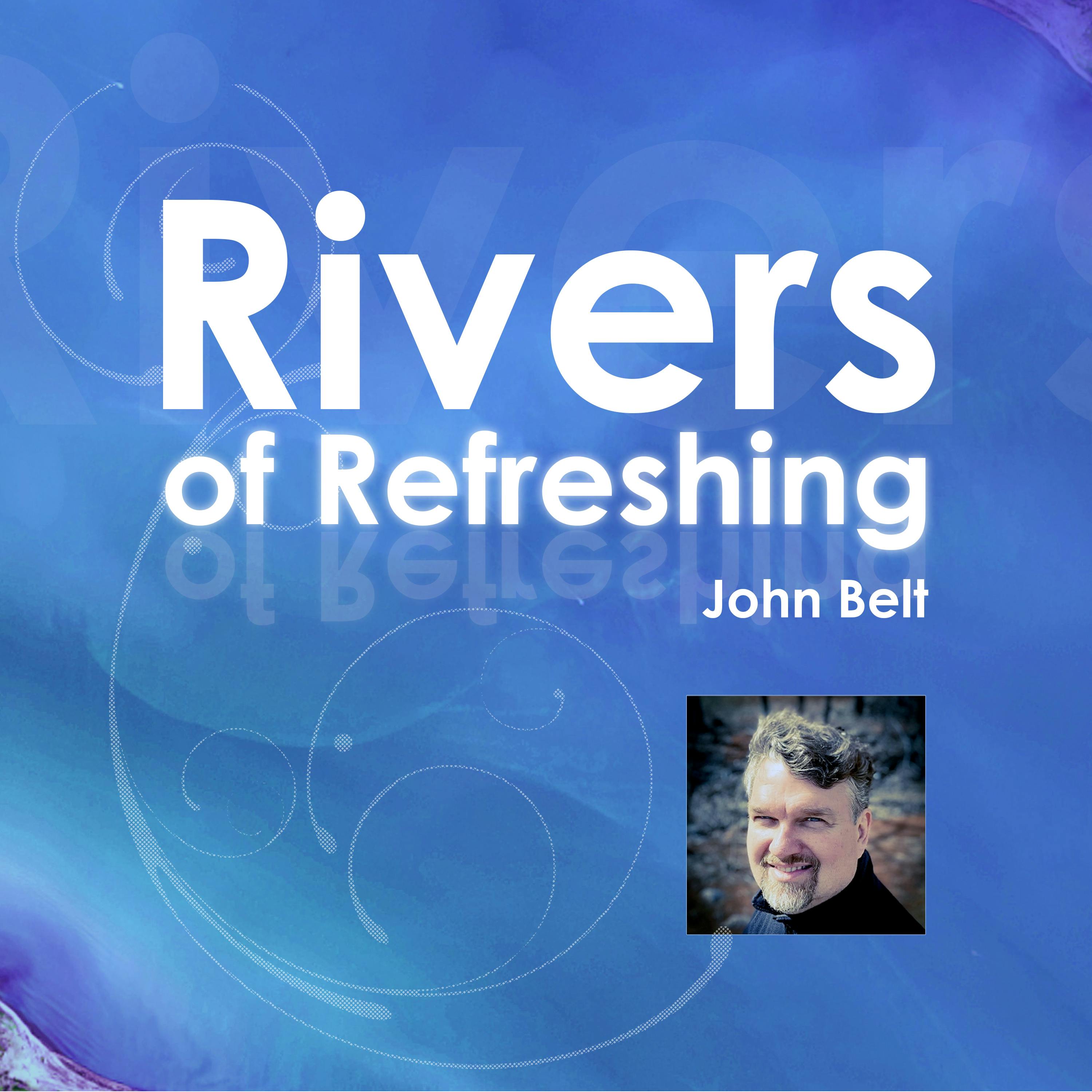 Rivers of Refreshing by John Belt