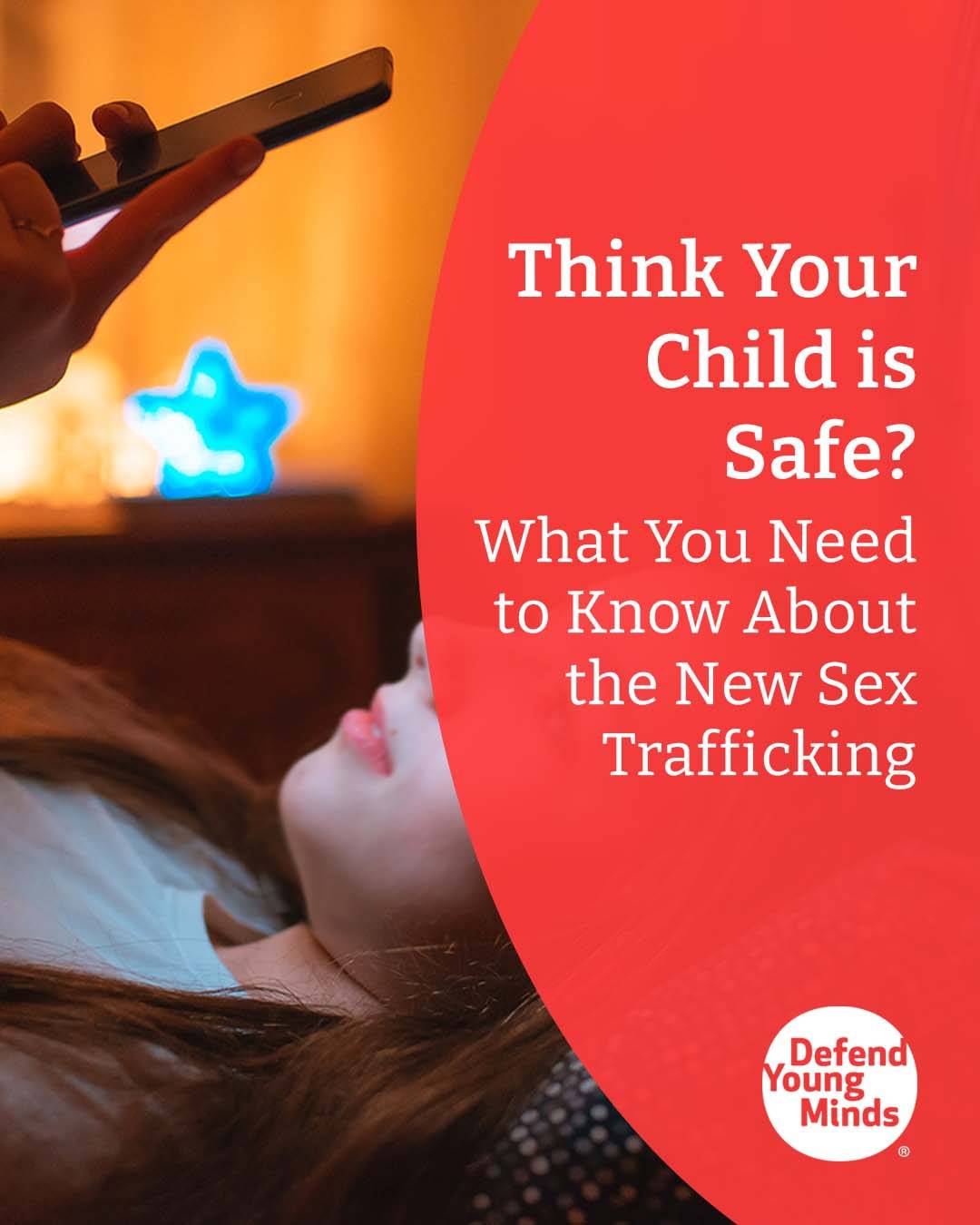 Think Your Child is Safe? What You Need to Know About the New Sex Trafficking