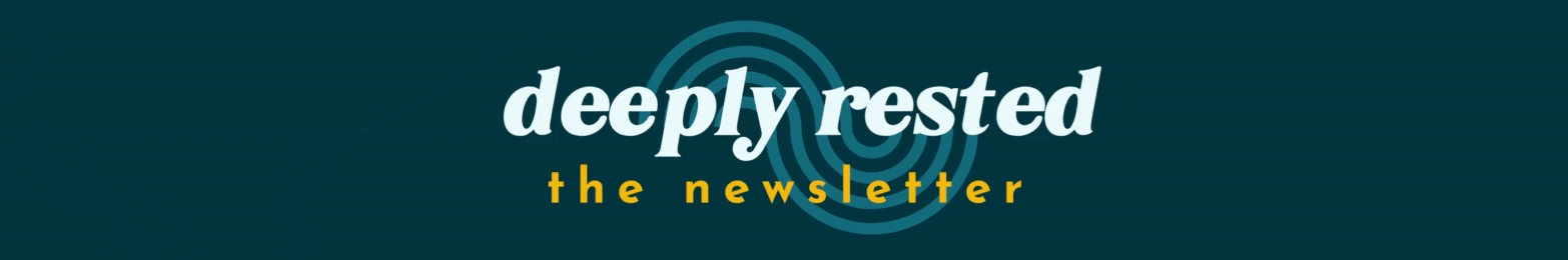 A banner with a dark teal background featuring the text "deeply rested" in large, white lowercase letters, and below it, "the newsletter" in smaller, yellow lowercase letters. Behind the text is a stylized, lighter teal circular pattern.