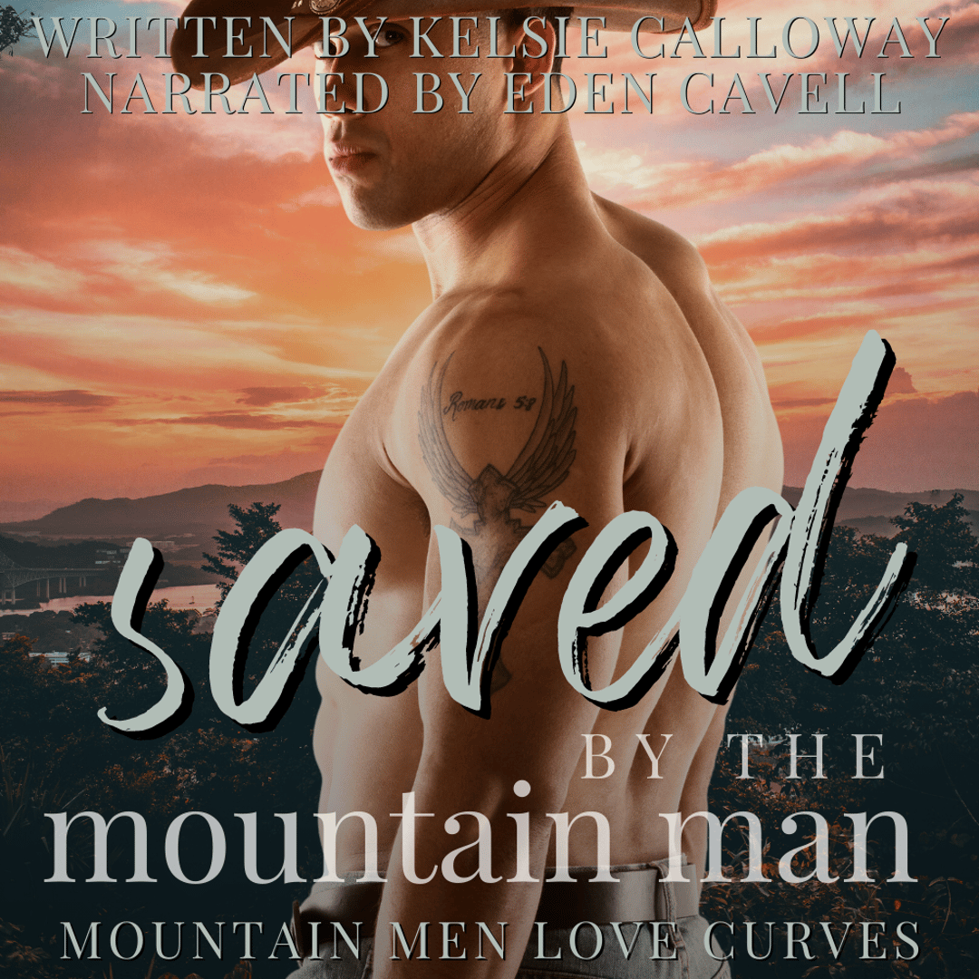 Audiobook cover. A shirtless, muscular man in a cowboy hat and jeans looks over his shoulder, illuminated by a bright pink sunrise over the mountains. Text over the image says: "Sved By The Mountain Man: Mountain Men Love Curves" / Written by Kelsie Calloway / Narrated By Eden Cavell".