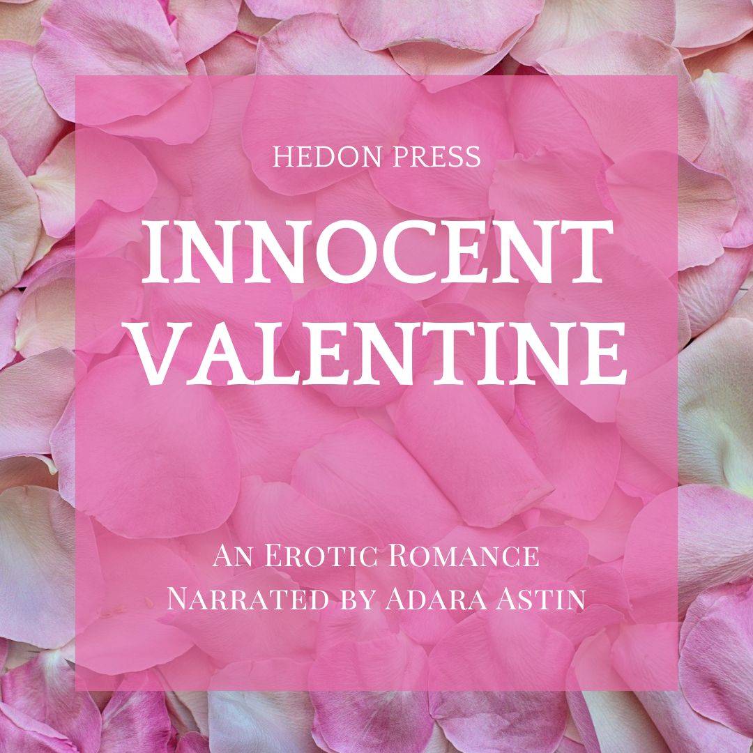 Audiobook cover. A pink transparent square over a background of pink rose petals. Text over the center square says: "Hedon Press / Innocent Valentine / An Erotic Romance / Narrated by Adara Astin".