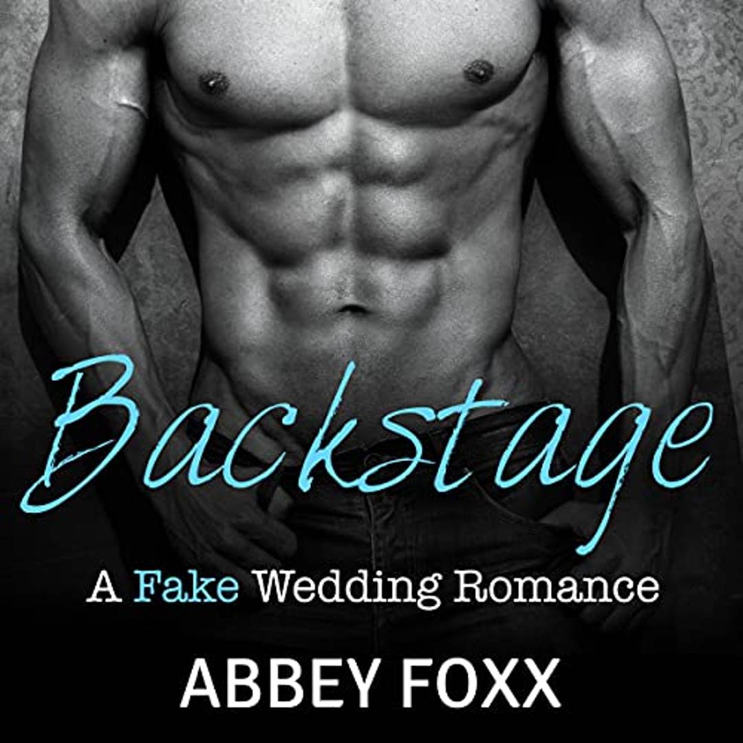 Audiobook Cover. The torso of a muscular, shirtless man. Over top, text says: "Backstage: A Fake Wedding Romance / Abbey Foxx".