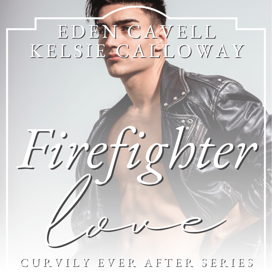 Audiobook cover. A handsome young man, shirtless under his black leather biker jacket, looks into the distance. Text over the image says: "Eden Cavell / Kelsie Calloway / Firefighter Love: Curvily Ever After".
