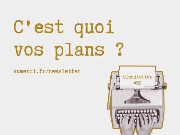 Couverture blendletter #50 : c'est quoi vos plans ? 