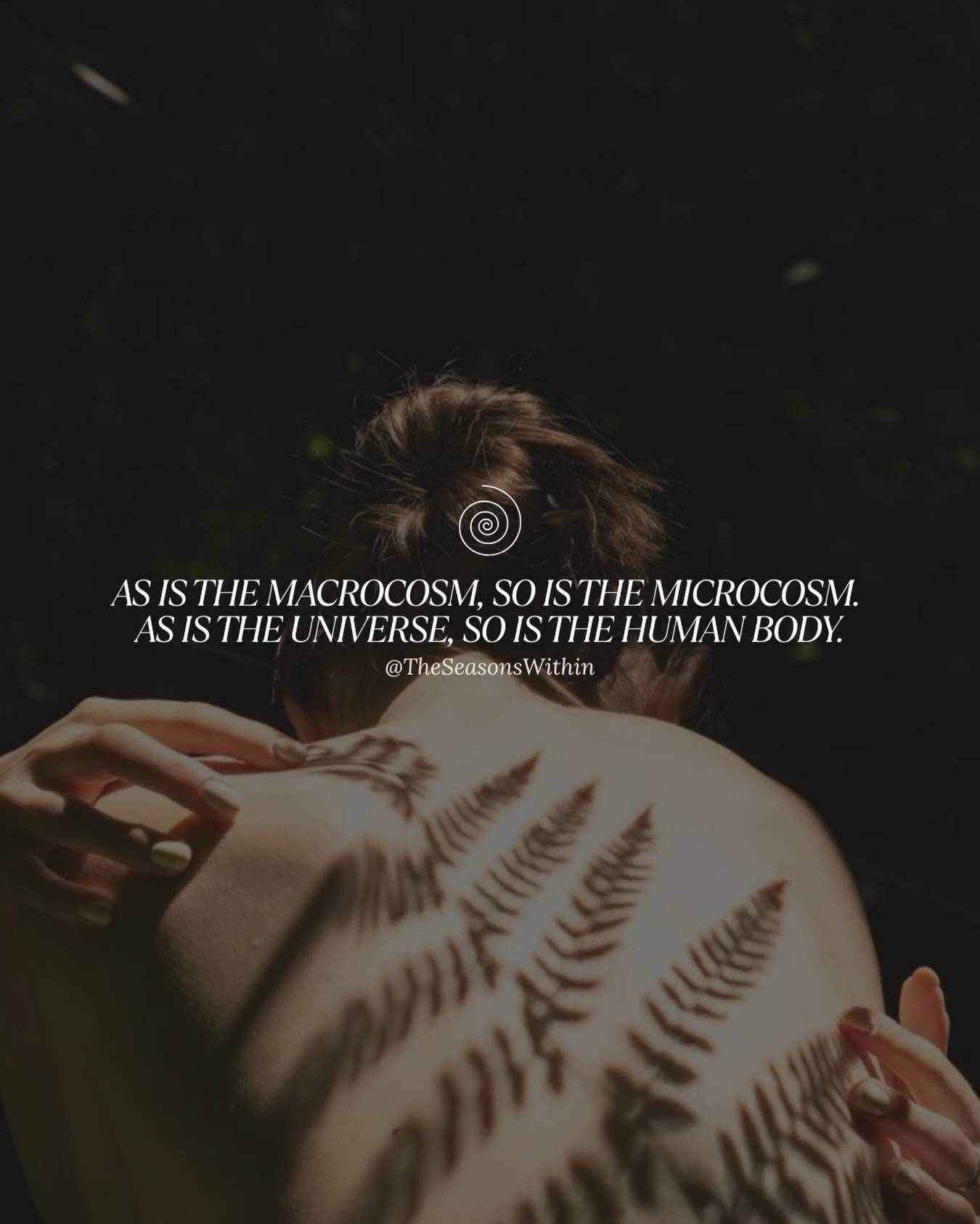 This is one of the foundational truths of Ayurveda and once you really feel it, within yourself, it changes everything about how you relate to your body.

You are not separate from nature. You are nature. 
The same forces that move through the cosmos move through you : the same cycles, the same seasons, the same rhythms of expansion and contraction, light and dark, fullness and release. 

The earth moves through spring, summer, autumn, winter. So do you. 
Every single month. 

When Ayurveda speaks of the Doshas and the Gunas, it is describing the same elemental forces that govern everything else in the universe. These are not abstract concepts. They are the literal composition of your body, your mind, your emotional state etc.

This is why Ayurveda never separates the individual from their environment. What season are you in? What time of day? Where are you in your cycle? What is the weather doing? 
All of it matters, because all of it is YOU.

Your body is cosmically, precisely, intelligently patterned. 
And this is why the invitation of Ayurveda is not to override the body but to learn its language.
______

If you want to learn more about Ayurveda and your self, I am available for Ayurvedic Lifestyle Consultations both in person and online ✨
DM me or visit our website

#theseasonswithin #ayurvedicwellness #āyurveda #aswithinsowithout #youarenature