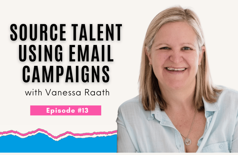 Image of Vanessa Raath smiling and the words Source Talent Using Email Campaigns Episode #13
