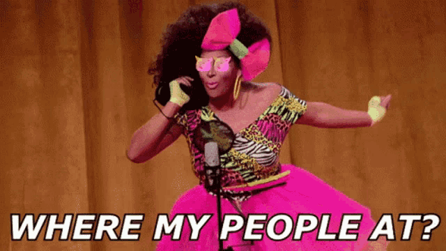 a picture of a drag queen with the words " where my people at "