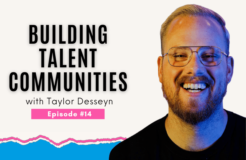 Image of Taylor Dessyn smiling and the words Build Talent Communities Episode #14