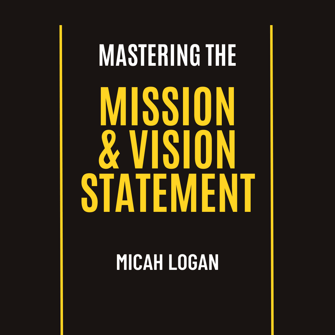 Mastering The Creation Of Your Mission & Vision Statement