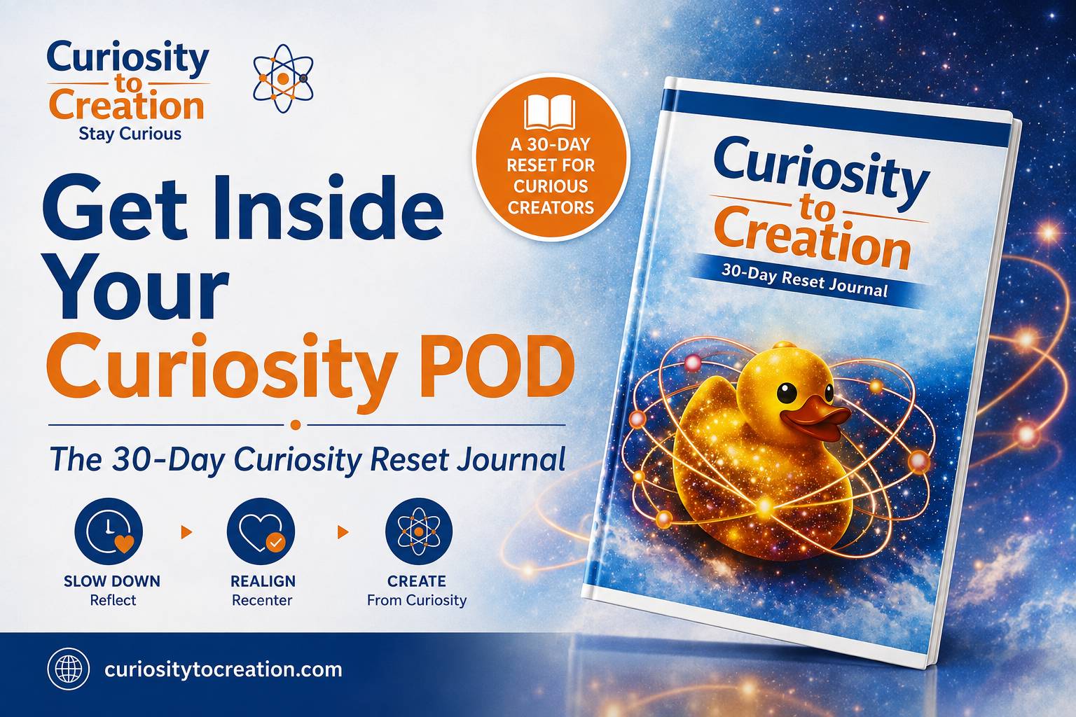 Curiosity to Creation 30-Day Reset Journal with a glowing atomic duck and the phrase "Get inside your Curiosity POD" 